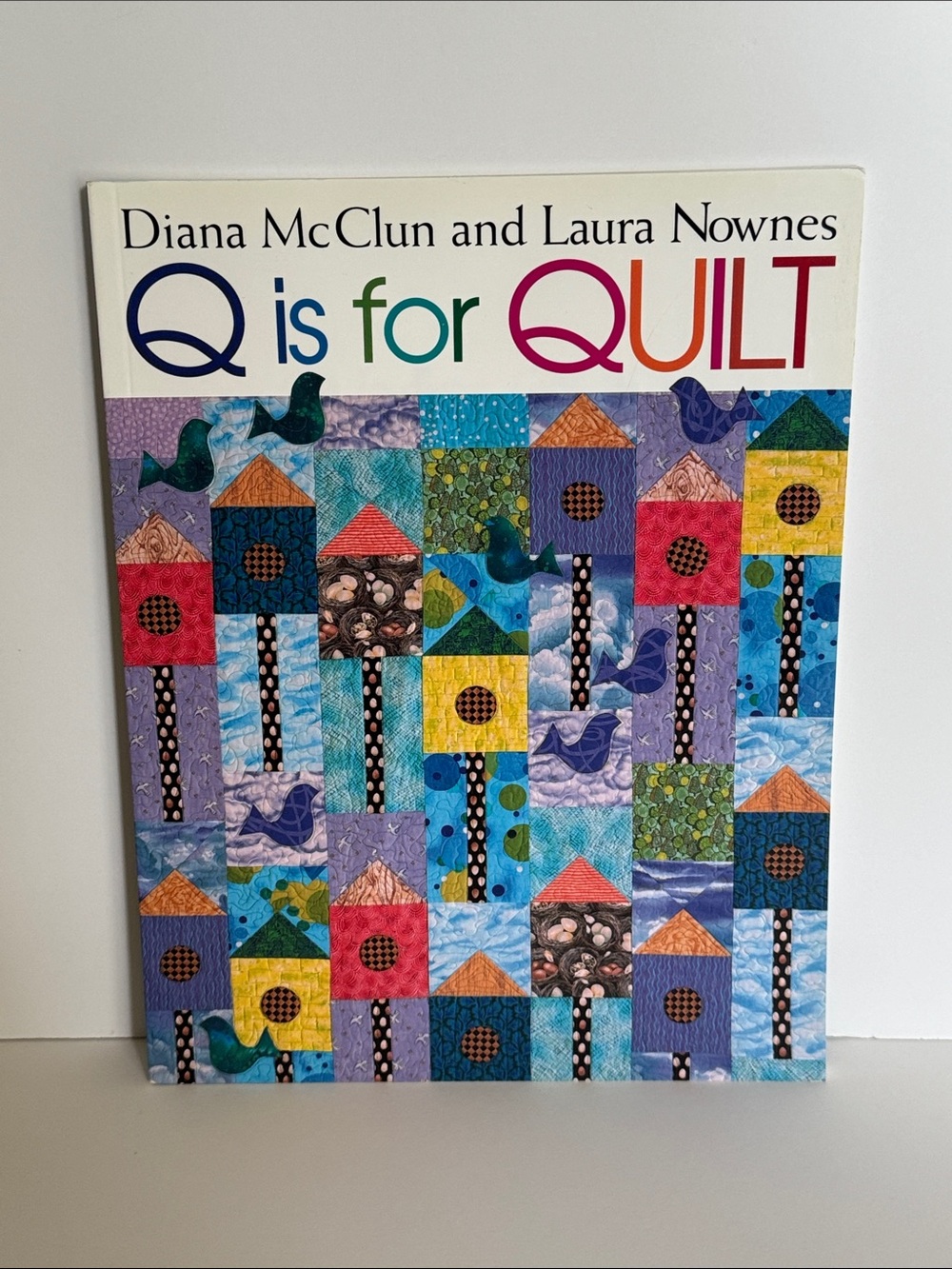 Q is for Quilt Book by Diana McClun and Laura Nownes